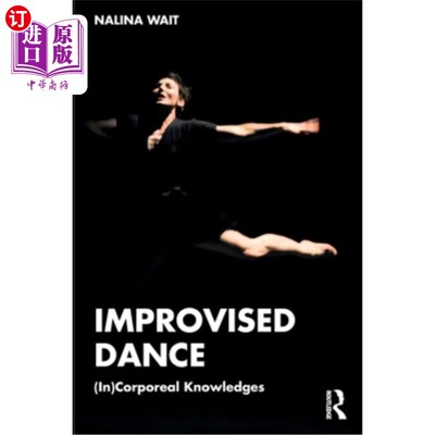 海外直订Improvised Dance: (In)Corporeal Knowledges 即兴舞蹈:(中)物质知识