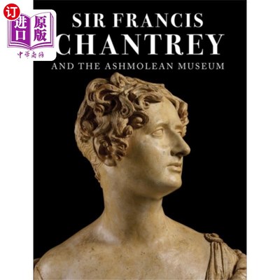 海外直订Sir Francis Chantrey and the Ashmolean Museum 弗朗西斯·钱特雷爵士和阿什莫尔博物馆