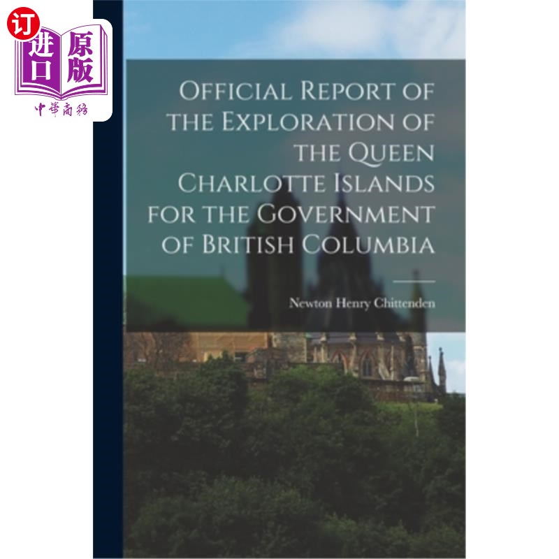 海外直订Official Report of the Exploration of the Queen Charlotte Islands for the Govern 不列颠哥伦比亚省政府的夏洛