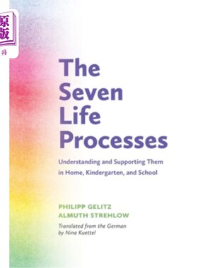 海外直订The Seven Life Processes: Understanding and Supporting Them in Home, Kindergarte 七个生命过程：在家、幼儿园