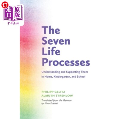 海外直订The Seven Life Processes: Understanding and Supporting Them in Home, Kindergarte 七个生命过程：在家、幼儿园