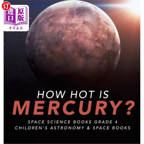 海外直订How Hot is Mercury? Space Science Books Grade 4 Children's Astronomy & Space Boo 水银有多热？空间科学书籍四