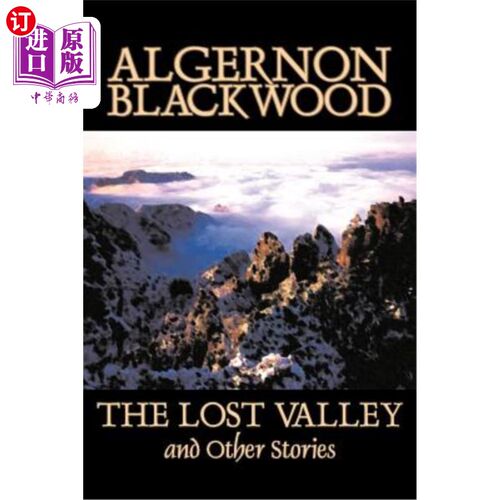 海外直订The Lost Valley and Other Stories by Algernon Blackwood, Fiction, Fantasy, Horro 阿尔杰农·布莱克伍德的《失