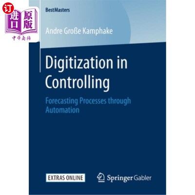 海外直订Digitization in Controlling: Forecasting Processes Through Automation 控制中的数字化：通过自动化预测过程