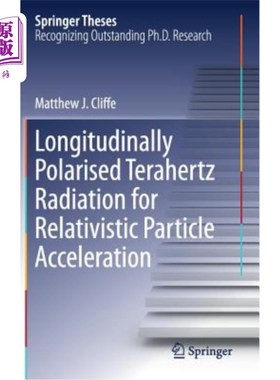 海外直订Longitudinally Polarised Terahertz Radiation for Relativistic Particle Accelerat 相对论性粒子的纵向极化