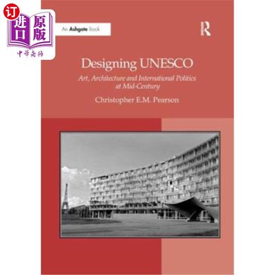 海外直订Designing UNESCO: Art, Architecture and International Politics at Mid-Century 设计联合国教科文组织:本世纪中