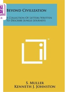 海外直订Beyond Civilization: A Collection of Letters Written to Describe Jungle Journeys 《超越文明：描述丛林之旅的
