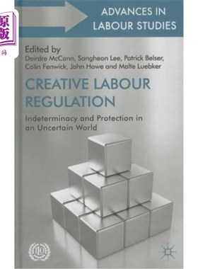 海外直订Creative Labour Regulation: Indeterminacy and Protection in an Uncertain World 创造性劳动监管：不确定世界中