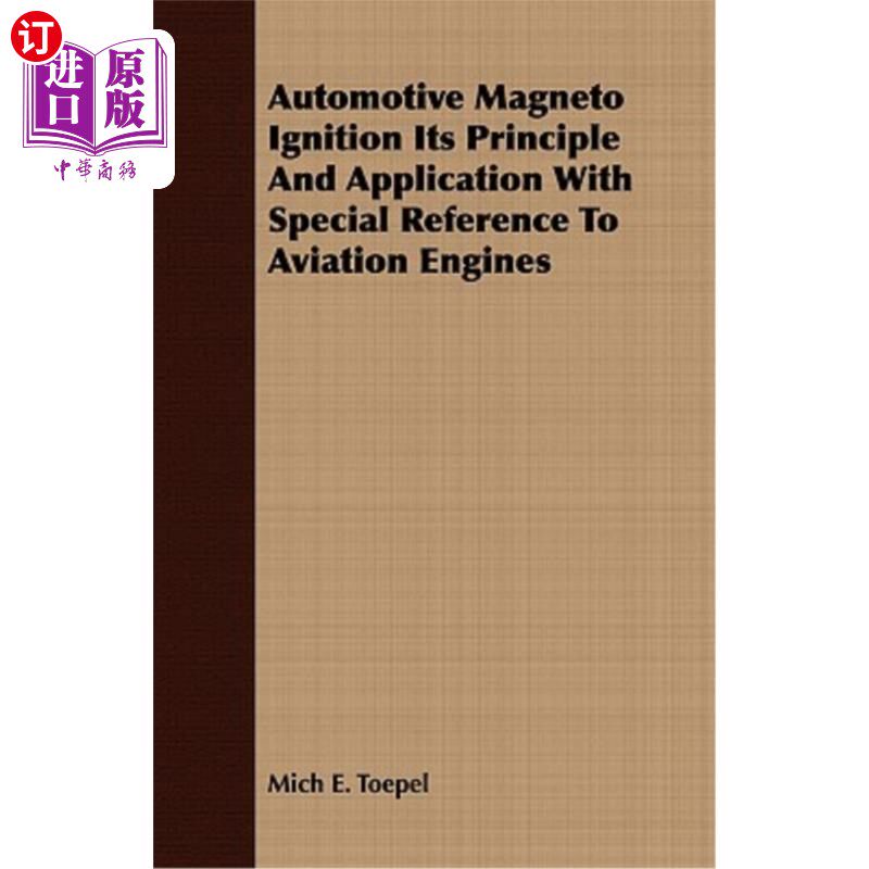 海外直订Automotive Magneto Ignition Its Principle and Application with Special Reference 汽车磁电机点火原理及在航空