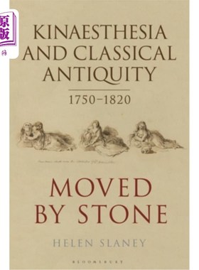 海外直订Kinaesthesia and Classical Antiquity 1750-1820: Moved by Stone 运动知觉和古典遗物1750-1820:被石头感动