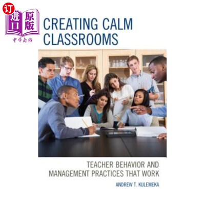 海外直订Creating Calm Classrooms: Teacher Behavior and Management Practices that Work 创建平静的教室：有效的教师行为和管