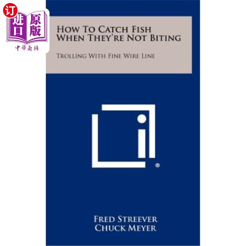 海外直订How to Catch Fish When They're Not Biting: Trolling with Fine Wire Line 如何在鱼不咬人的时候钓到鱼：用细线