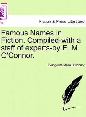 海外直订Famous Names in Fiction. Compiled-With a Staff of Experts-By E. M. O'Connor. 小说中的名人。由E.M.O'