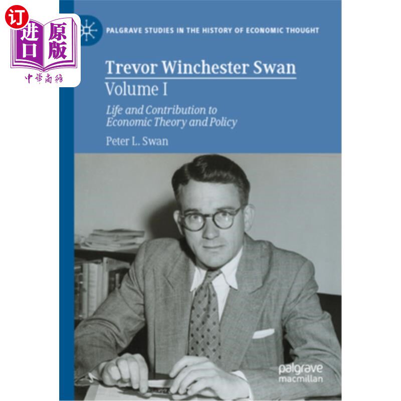 海外直订Trevor Winchester Swan, Volume I: Life and Contribution to Economic Theory and P 特雷弗·温彻斯特·斯旺，第一
