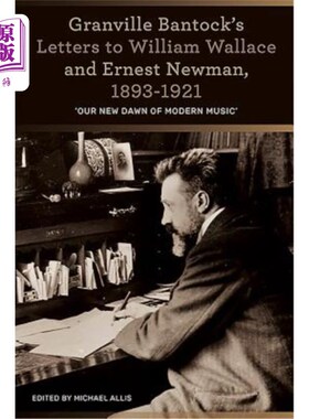 海外直订Granville Bantock's Letters to William Wallace and Ernest Newman, 1893-1921: 'Ou 1893-1921年格兰维尔·