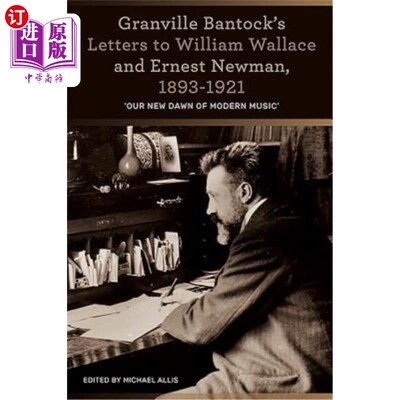 海外直订Granville Bantock's Letters to William Wallace and Ernest Newman, 1893-1921: 'Ou 1893-1921年格兰维尔·