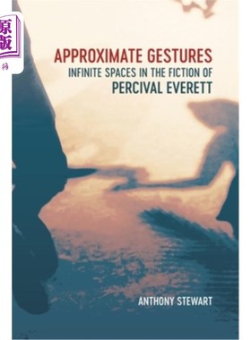 海外直订Approximate Gestures: Infinite Spaces in the Fiction of Percival Everett 近似手势:珀西瓦尔·埃弗雷特小说中的