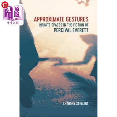 海外直订Approximate Gestures: Infinite Spaces in the Fiction of Percival Everett 近似手势:珀西瓦尔·埃弗雷特小说中的