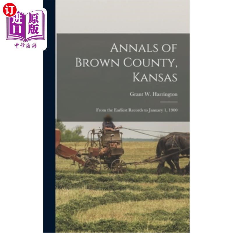 海外直订Annals of Brown County, Kansas: From the Earliest Records to January 1, 1900 堪萨斯州布朗县年鉴:从最早的记