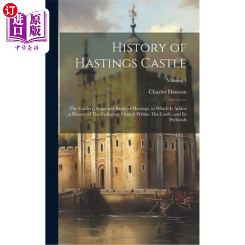 海外直订History of Hastings Castle: The Castlery, Rape and Battle of Hastings, to Which  黑斯廷斯城堡的历史：城堡，