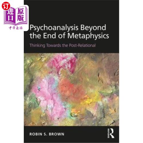 海外直订Psychoanalysis Beyond the End of Metaphysics: Thinking Towards the Post-Relation 超越形而上学终点的精神分析