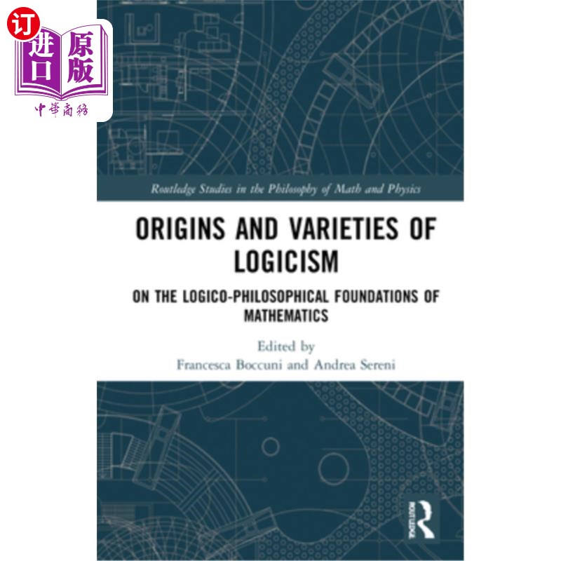海外直订Origins and Varieties of Logicism: On the Logico-Philosophical Foundations of Ma 逻辑主义的起源与多样性:论