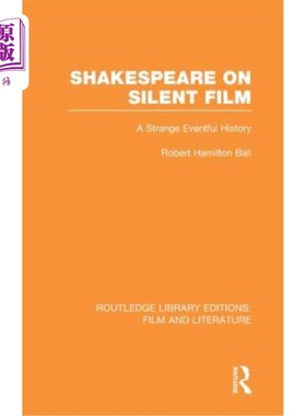 海外直订Shakespeare on Silent Film: A Strange Eventful History 无声电影中的莎士比亚:一段奇怪而又多事的历史