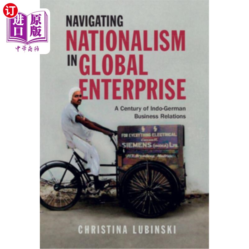 海外直订Navigating Nationalism in Global Enterprise 在全球企业中引导民族主义:印德商业关系的一个世纪