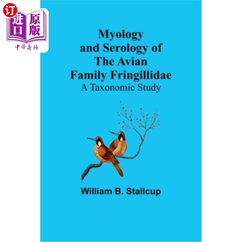 海外直订Myology and Serology of the Avian Family Fringillidae: A Taxonomic Study 鸡翅科鸟类的形态学和血清学研究