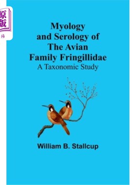 海外直订Myology and Serology of the Avian Family Fringillidae: A Taxonomic Study 鸡翅科鸟类的形态学和血清学研究
