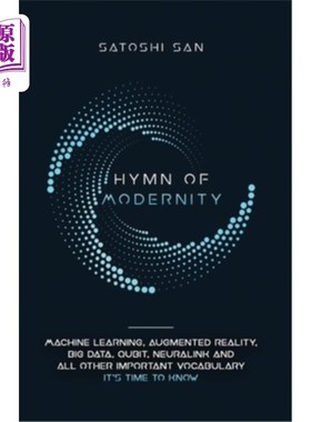 海外直订Hymn Of Modernity: Machine Learning, Augmented Reality, Big Data, Qubit, Neurali 现代赞美诗:机器学习，增强