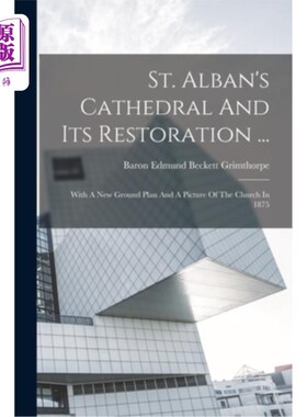 海外直订St. Alban's Cathedral And Its Restoration ...: With A New Ground Plan And A Pict 圣奥尔班大教堂及其修复……