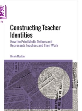 海外直订Constructing Teacher Identities: How the Print Media Define and Represent Teache 建构教师身份:印刷媒体如何