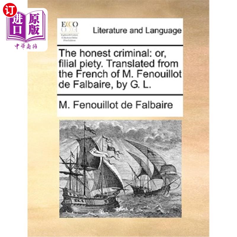 海外直订The Honest Criminal: Or, Filial Piety. Translated from the French of M. Fenouill 诚实的罪犯:或者，孝顺。译