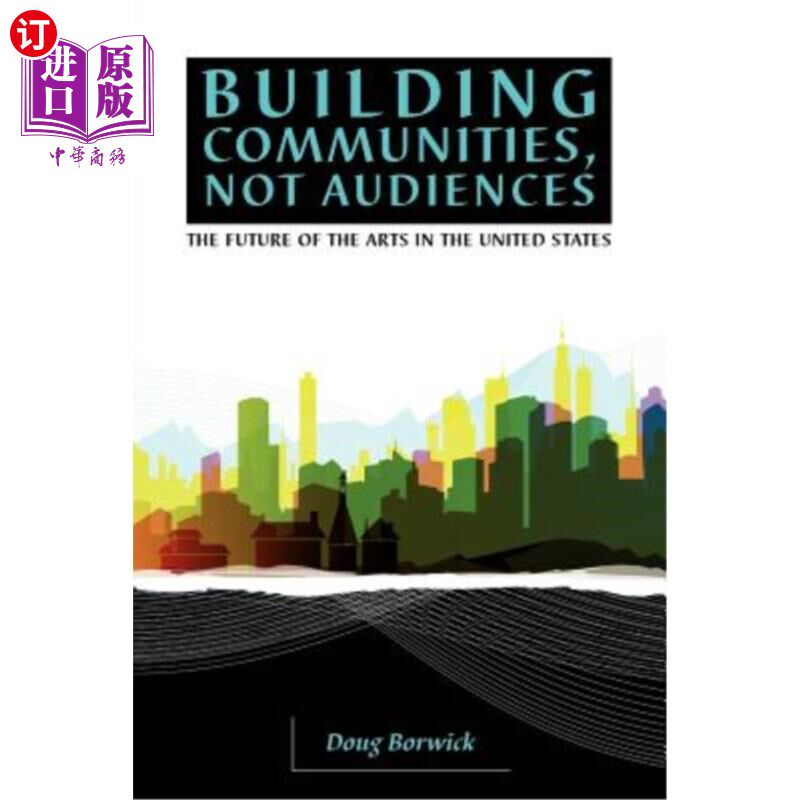 海外直订Building Communities, Not Audiences: The Future of the Arts in the United States 建立社区，而不是观众：美国