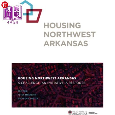 海外直订Housing Northwest Arkansas: A Challenge, an Initiative, a Response 居住在阿肯色州西北部：挑战、倡议、回应