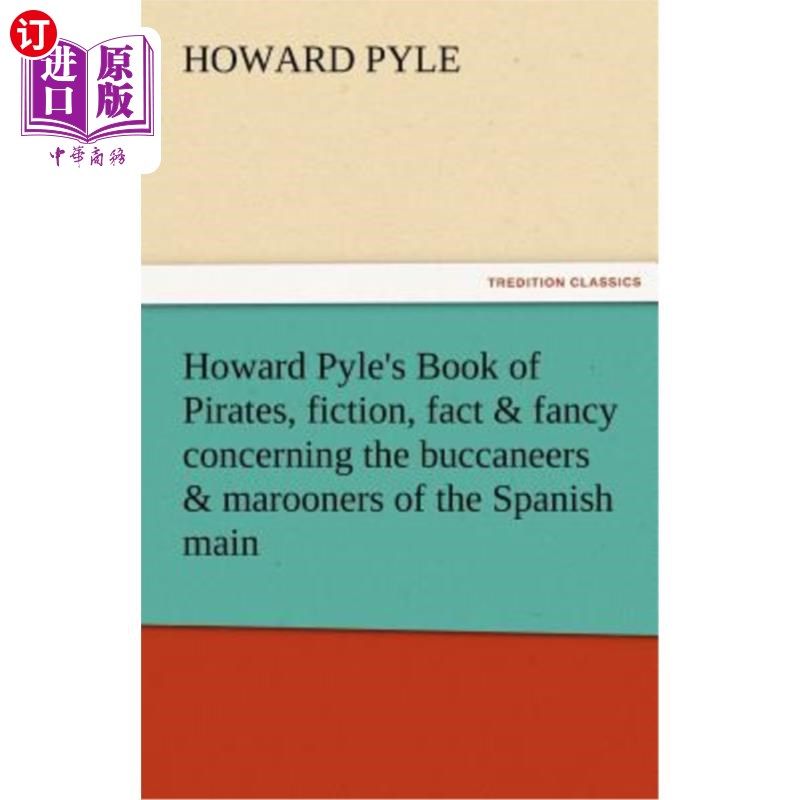海外直订Howard Pyle's Book of Pirates, Fiction, Fact & Fancy Concerning the Buccaneers & 霍华德·派尔的《关于西班牙
