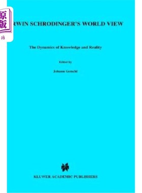 海外直订Erwin Schradinger's World View: The Dynamics of Knowledge and Reality 埃尔温·薛定谔的世界观:知识与现实的动