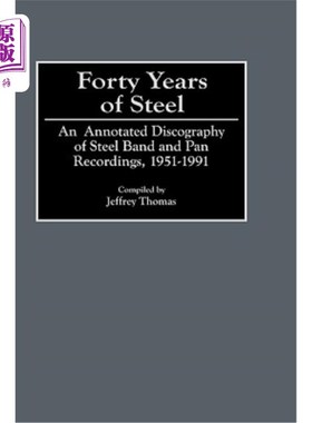 海外直订Forty Years of Steel: An Annotated Discography of Steel Band and Pan Recordings, 钢铁的四十年:钢铁乐队和潘