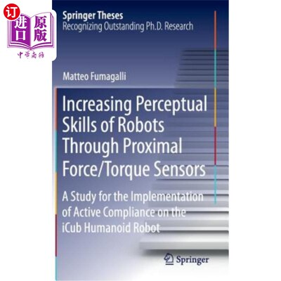 海外直订Increasing Perceptual Skills of Robots Through Proximal Force/Torque Sensors: A  通过近端力/力矩传感器提高