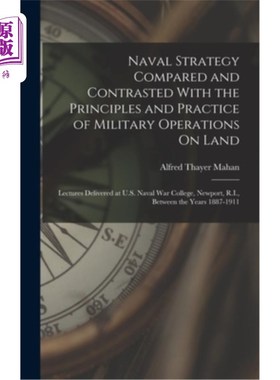 海外直订Naval Strategy Compared and Contrasted With the Principles and Practice of Milit 海军战略与陆上军事行动原则