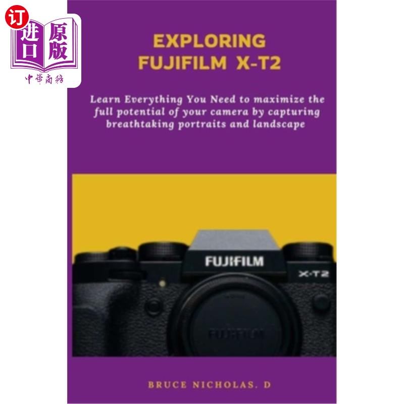 海外直订Exploring Fujifilm T-X2: Learn Everything You Need to maximize the full potentia 探索富士T-X2：学习你需要的