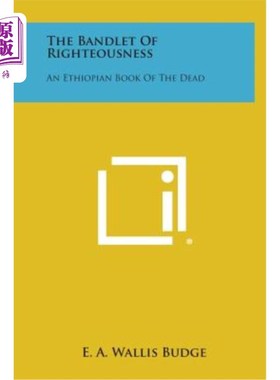 海外直订The Bandlet of Righteousness: An Ethiopian Book of the Dead 公义的带子：埃塞俄比亚的死人书