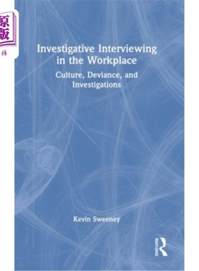 海外直订Investigative Interviewing in the Workplace: Culture, Deviance, and Investigatio 《工作场所的调查性访谈:文