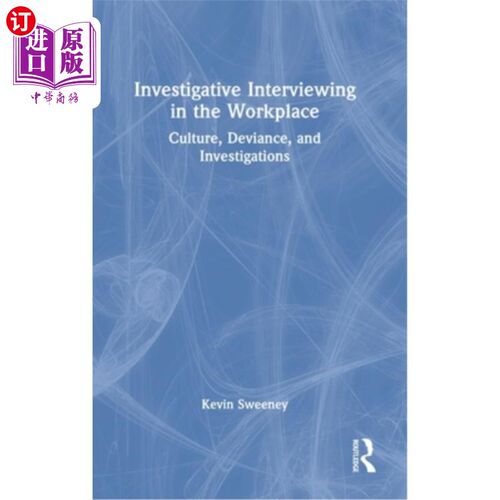 海外直订Investigative Interviewing in the Workplace: Culture, Deviance, and Investigatio 《工作场所的调查性访谈:文