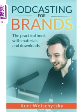 海外直订Podcasting For Brands: The practical book with materials and downloads: Create a 播客为品牌：实用的书与材料