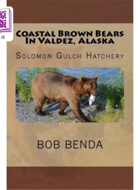 海外直订Coastal Brown Bears In Valdez, Alaska: Solomon Gulch Hatchery 阿拉斯加瓦尔迪兹的海岸棕熊:所罗门峡谷孵化场