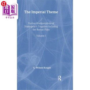 海外直订The Imperial Theme: Further Interpretations of Shakespeare's Tragedies Including 帝国主题:莎士比亚悲剧包括