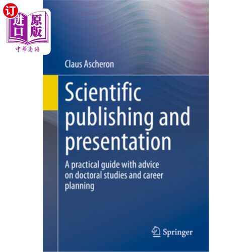 海外直订Scientific Publishing and Presentation: A Practical Guide with Advice on Doctora 科学出版和演示:关于博士研