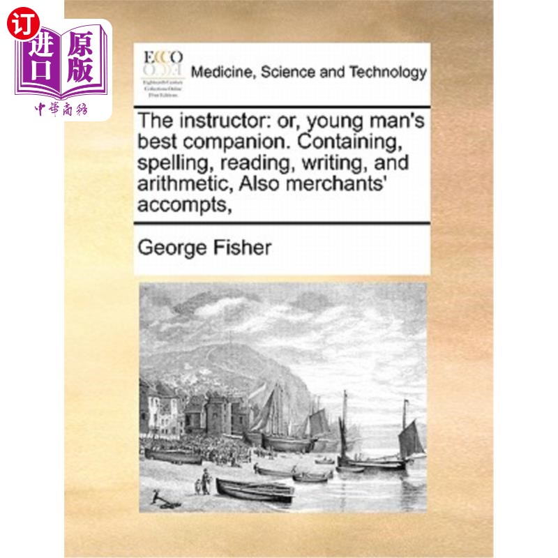 海外直订医药图书The Instructor: Or, Young Man's Best Companion. Containing, Spelling, Reading, W 教官:或者，年轻人